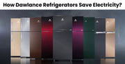 How Dawlance Refrigerators Save Electricity in Pakistan 2025 | Lahore Centre