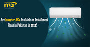 Are Inverter ACs Available on Installment Plans in Pakistan in 2025?