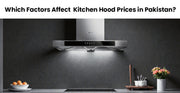 Factors affect Kitchen Hood Price in Pakistan