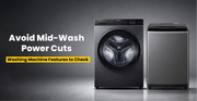 Avoid Mid-Wash Power Cuts: Washing Machine Features to Check