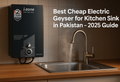 Best Cheap Electric Geyser for Kitchen Sink in Pakistan – 2025