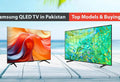 Best Samsung QLED TV in Pakistan : Top Models & Buying Guide