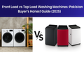 Front Load vs Top Load Washing Machines: Pakistan Buyer’s Honest Guide (2025)