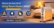 What Are the Smart Tips for Using Room Heaters Safely?