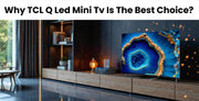 Why TCL QD-Mini LED TV Is the Best Choice?