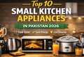 Top 10 Small Kitchen Appliances in Pakistan 2026