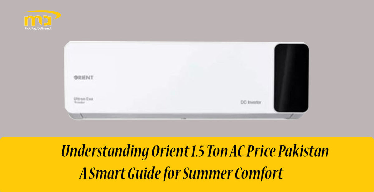 Understanding Orient 1.5 Ton AC Price Pakistan – A Smart Guide for Sum ...
