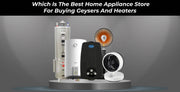 Best Home Appliance Store for Buying Geysers and Heaters