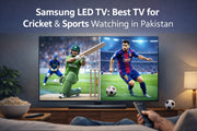 Samsung LED TV: Best TV for Cricket & Sports Watching in Pakistan