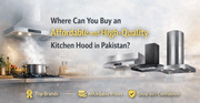 Where Can You Buy an Affordable and High-Quality Kitchen Hood in Pakistan?
