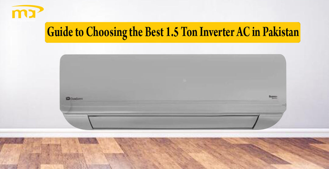 Guide to Choosing the Best 1.5 Ton Inverter AC in Pakistan ...
